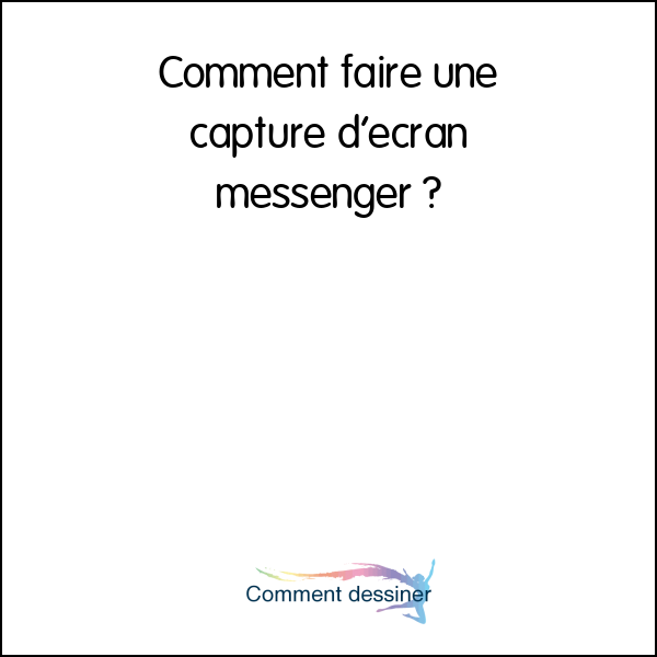 Comment faire une capture d’écran messenger